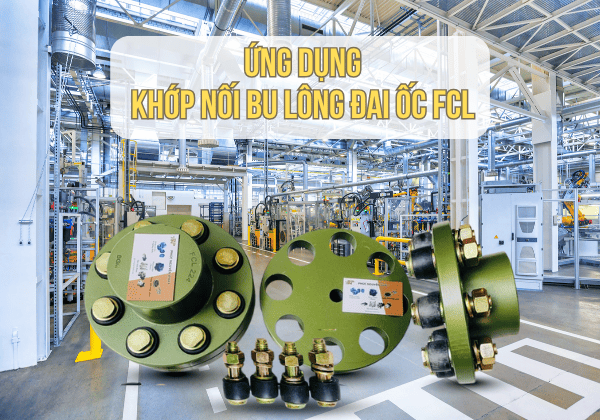 Khớp Nối Bu Lông Đai Ốc FCL Là Gì? Cấu Tạo, Thông Số Và Ứng Dụng Chi Tiết